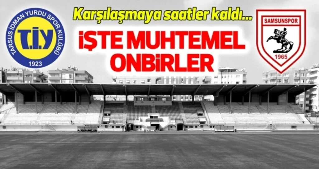 Tarsus İdman Yurdu - Yılport Samsunspor (Muhtemel onbirler)