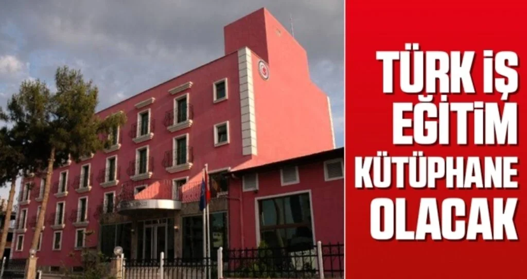 'Türk-İş Eğitim Merkezi' Kütüphane Olacak