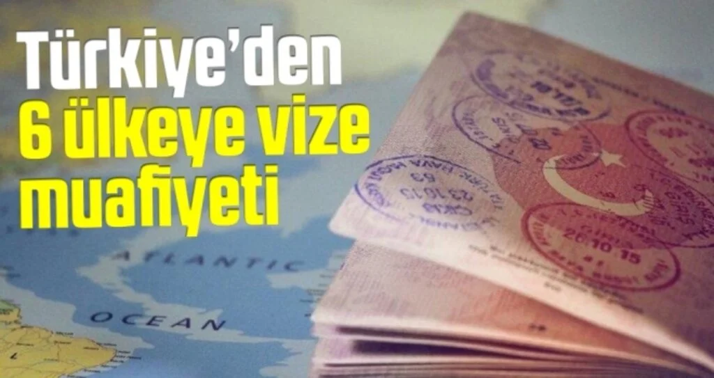 Türkiye’den 6 Ülkeye Vize Muafiyeti