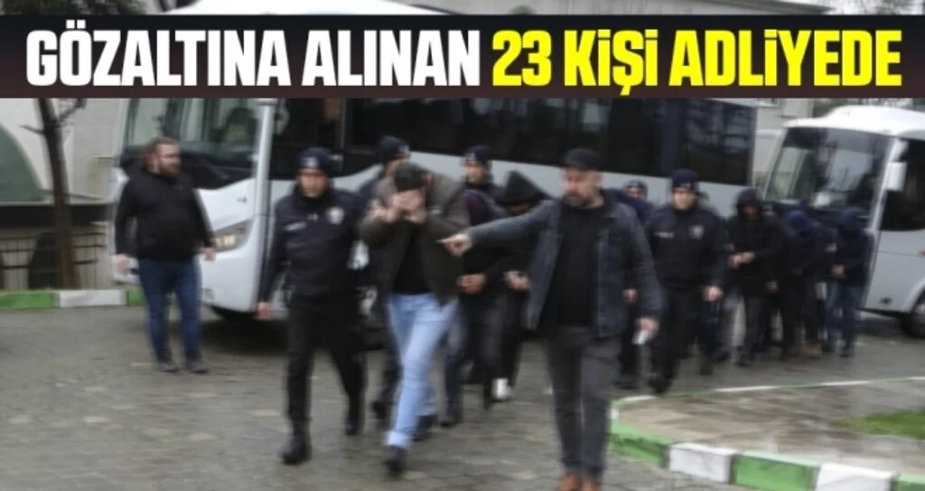 Uyuşturucu Operasyonunda Gözaltına Alınan 23 Kişi Adliyede