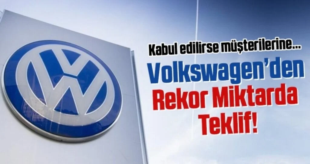Volkswagen’den 901 milyon dolarlık teklif!