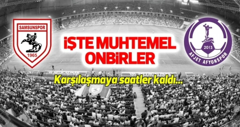 Yılport Samsunspor - Afjet Afyonspor (Muhtemel onbirler)