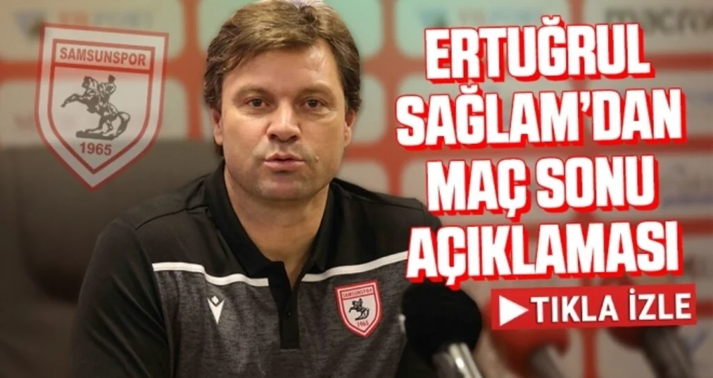 Yılport Samsunspor Teknik Direktörü Ertuğrul Sağlam'dan Maç Sonu Açıklaması