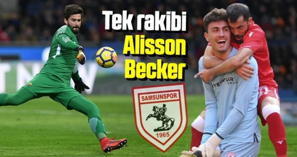 Yılport Samsunspor'un Başarılı Kalecisi Nurullah Aslan'ın Tek Rakibi Alisson Becker