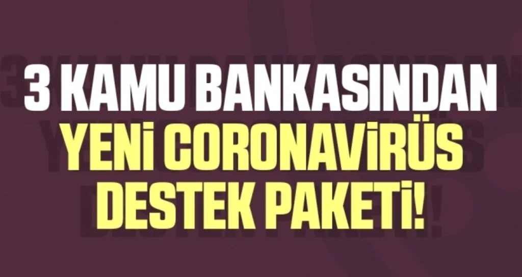 3 Kamu Bankasından Yeni Coronavirüs Destek Paketi