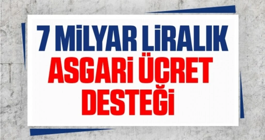 7 Milyar Liralık Asgari Ücret Desteği Verilecek