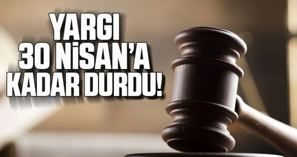 Adli Konulara İlişkin Süreler 30 Nisan'a Kadar Durduruldu