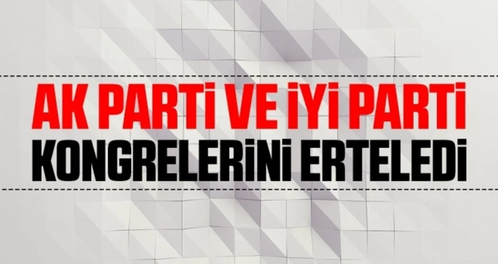AK Parti ve İYİ Parti Kongrelerini Erteledi