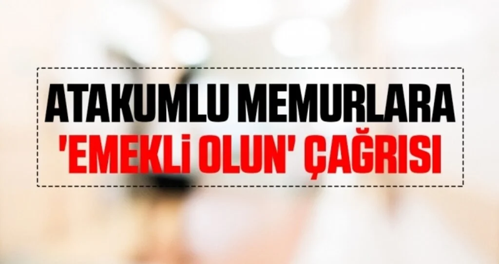 Atakumlu Memurlara 'Emekli Olun' Çağrısı