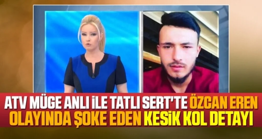 ATV Müge Anlı ile Tatlı Sert'te Özcan Eren olayında şoke eden kesik kol detayı