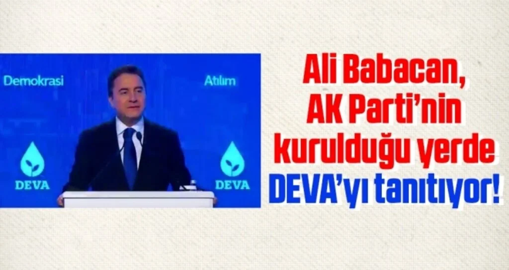 Babacan, AK Parti’nin kurulduğu yerde DEVA’yı tanıtıyor!