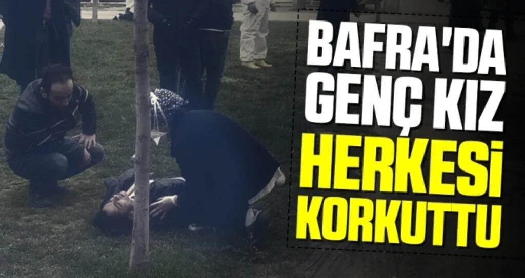 Bafra'da Genç Kız Herkesi Korkuttu