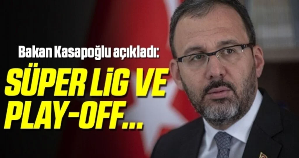 Bakan Kasapoğlu açıkladı: Süper Lig ve Play-Off...
