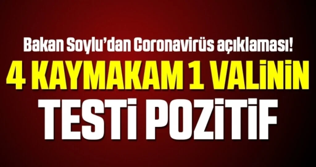 Bakan Soylu Açıklama Yaptı! 4 Kaymakam ve 1 Valinin Testi Pozitif Çıktı