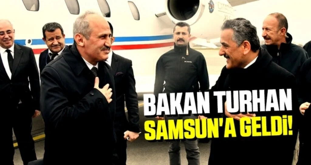 Bakan Turhan Samsun'a Geldi!
