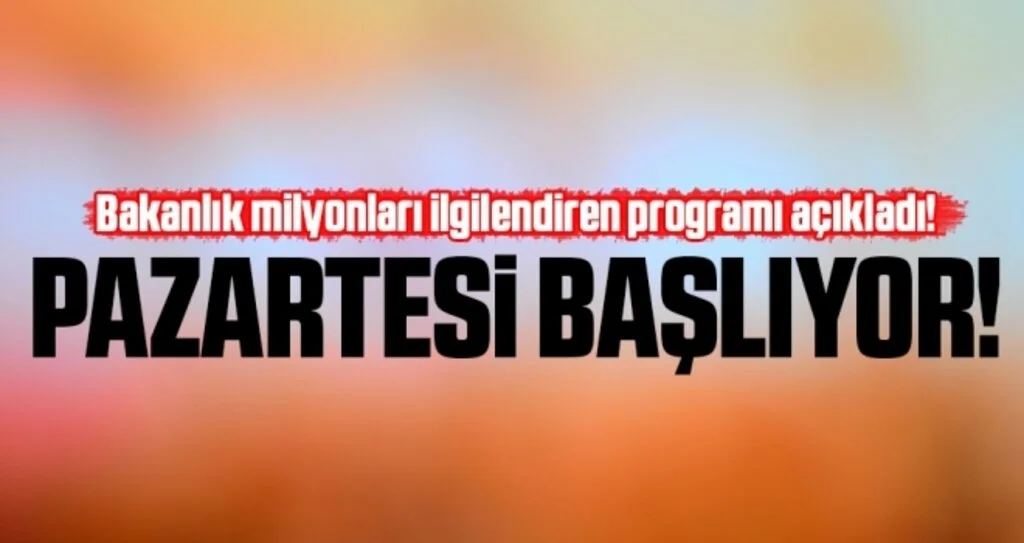 Bakanlık milyonları ilgilendiren programı açıkladı