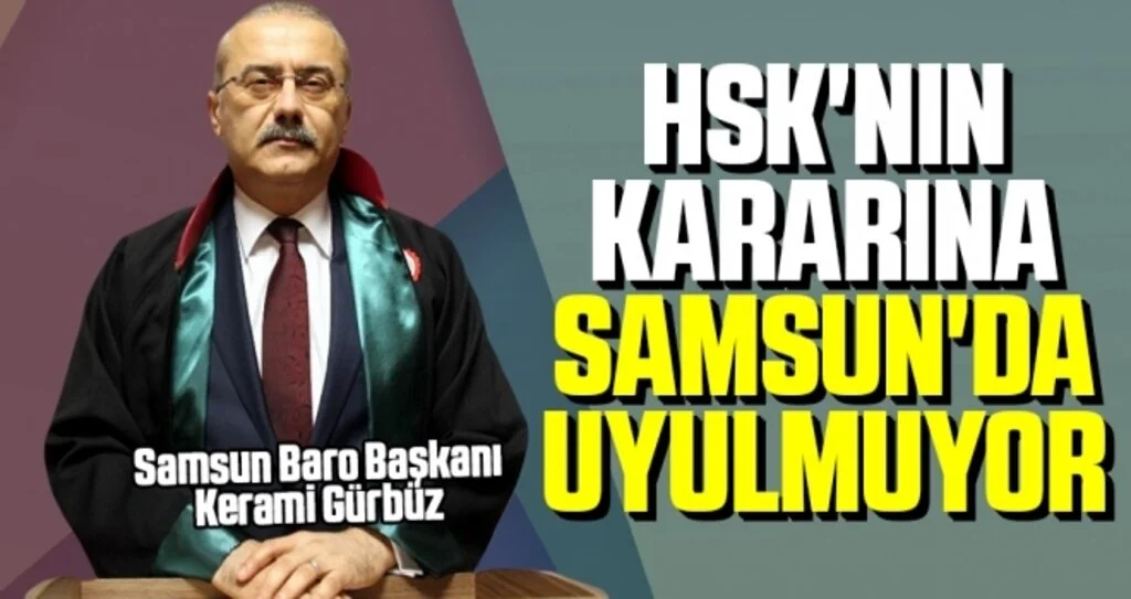 Baro Başkanı Gürbüz: HSK'nın Kararına Samsun'da Uyulmuyor