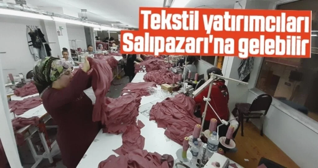 Başkanı Akgül: Tekstil yatırımcıları Salıpazarı'na gelebilir