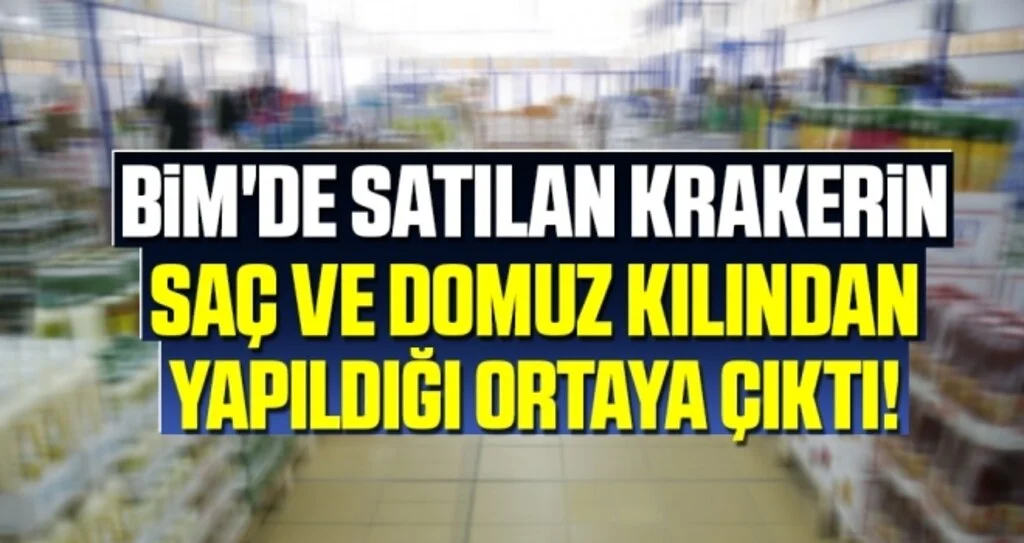 BİM'de satılan krakerin saç ve domuz kılından yapıldığı ortaya çıktı!