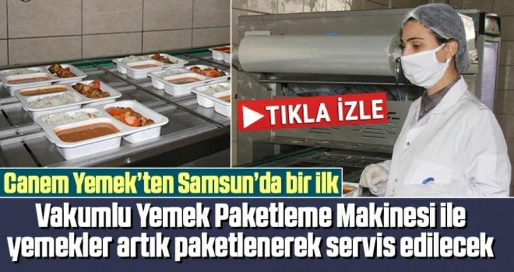 Canem Yemek’ten Samsun’da bir ilk Vakumlu Yemek Paketleme Makinesi ile yemekler artık paketlenerek servis edilecek