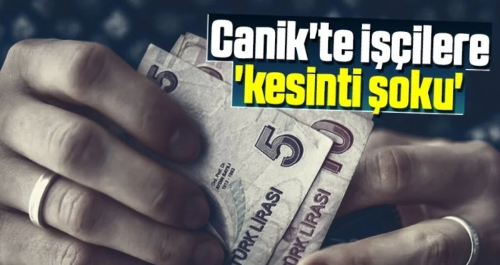 Canik'te İşçilere 'Kesinti Şoku'