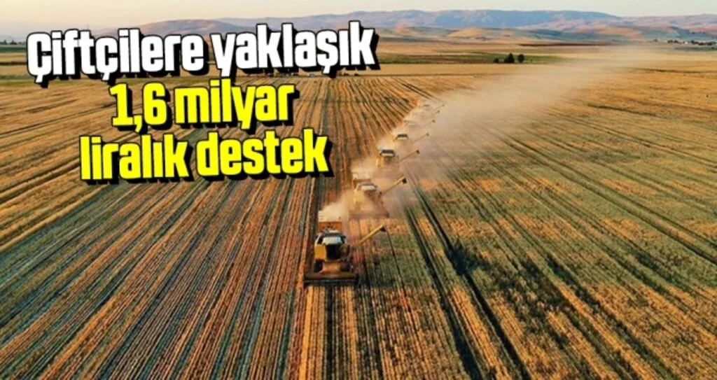 Çiftçilere yaklaşık 1,6 milyar liralık destek