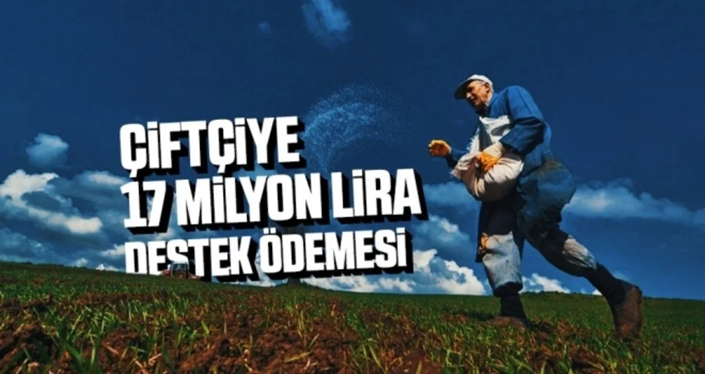 Çiftçiye 17 Milyon Lira Destek Ödemesi