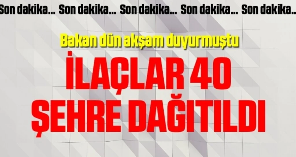 Çin’den alınan COVİD-19 ilaçları 40 şehre dağıtıldı