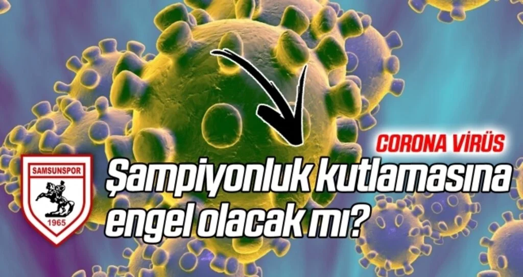 Corona virüs, Samsunspor'un şampiyonluk kutlamasına engel olacak mı?