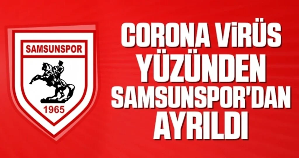 Corona Virüs Yüzünden Samsunspor'dan Ayrıldı