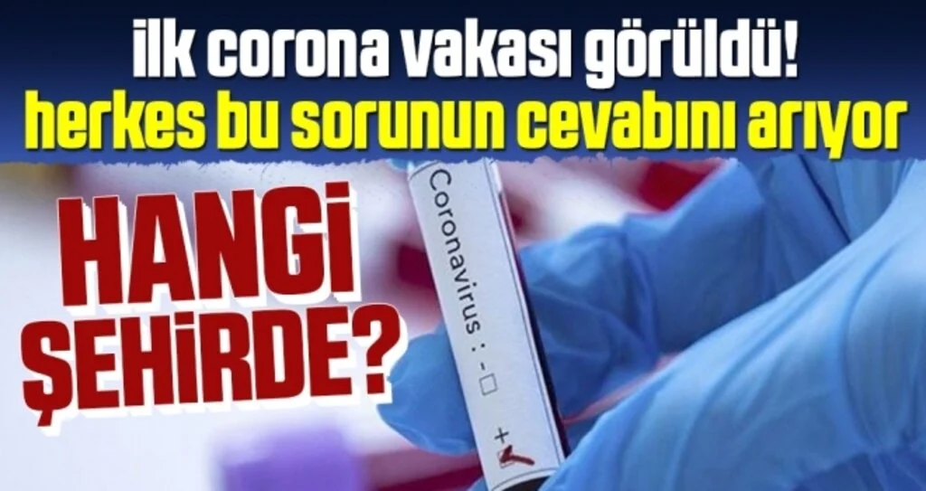 Corona virüsü hangi şehirde? Türkiye’de görülen ilk corona virüsü nerede çıktı?