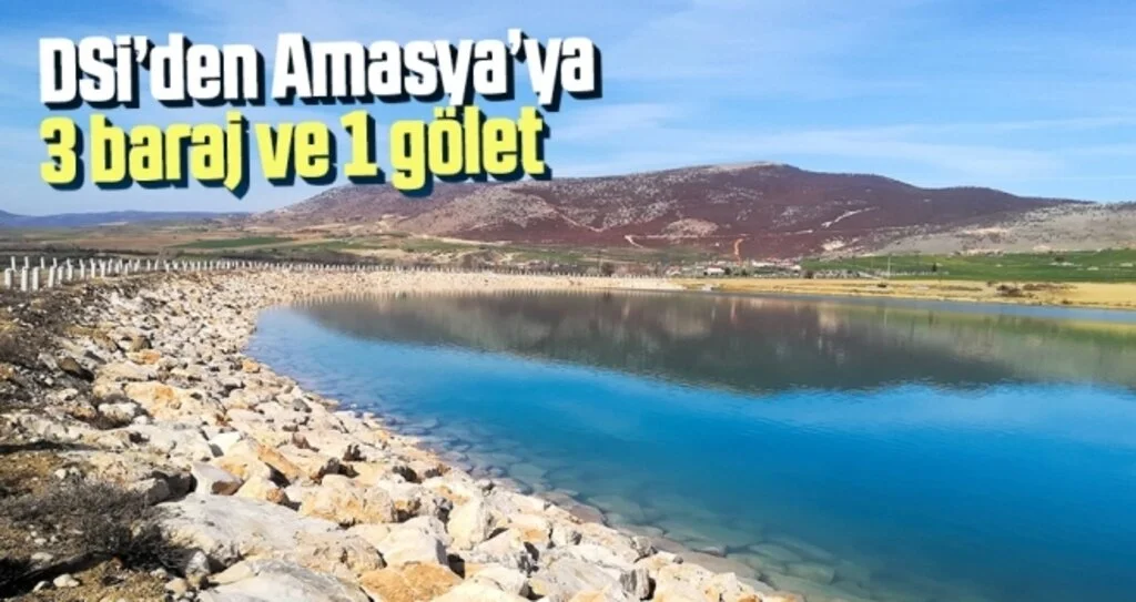 DSİ’den Amasya’ya 3 Baraj ve 1 Gölet