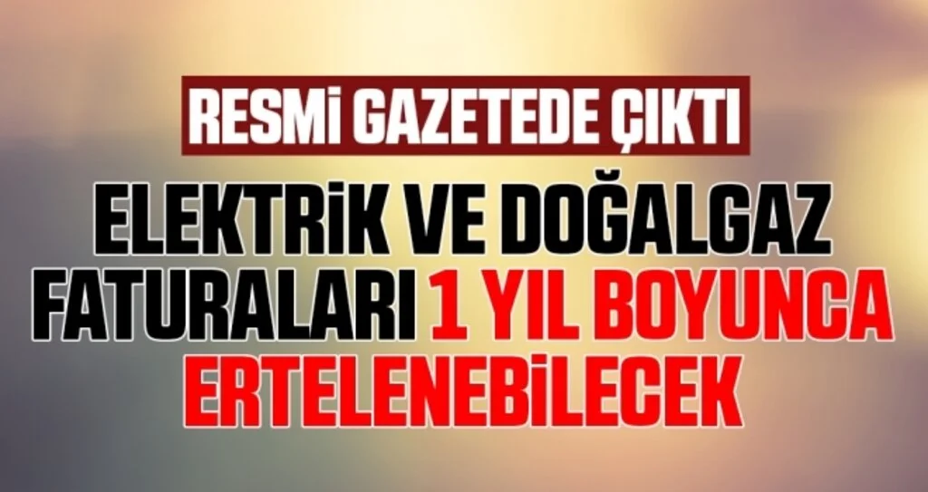 Elektrik ve Doğalgaz Faturaları Coronavirüs Sebebiyle 1 Yıl Ertelenebilecek