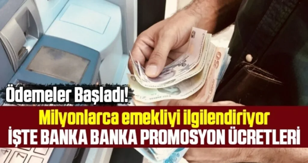 Emekli ödemeleri başladı! İşte banka banka promosyon ücretleri