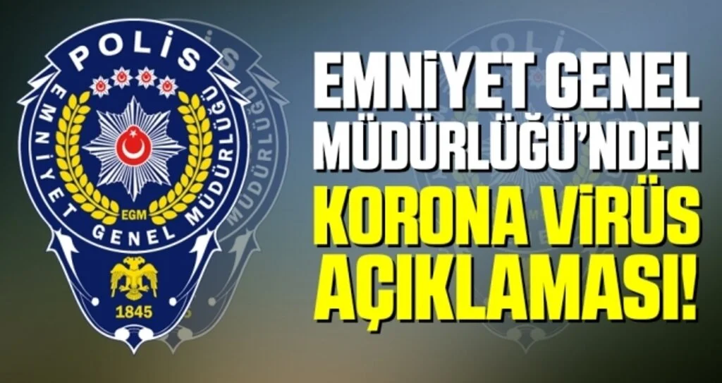 Emniyet Genel Müdürlüğü'nden Korona Virüs Açıklaması