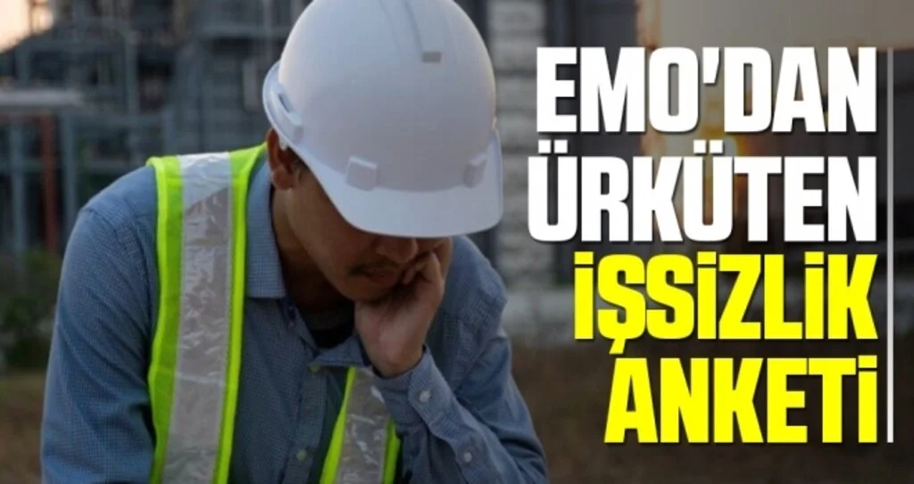 EMO'dan Ürküten 'İşsizlik' Anketi