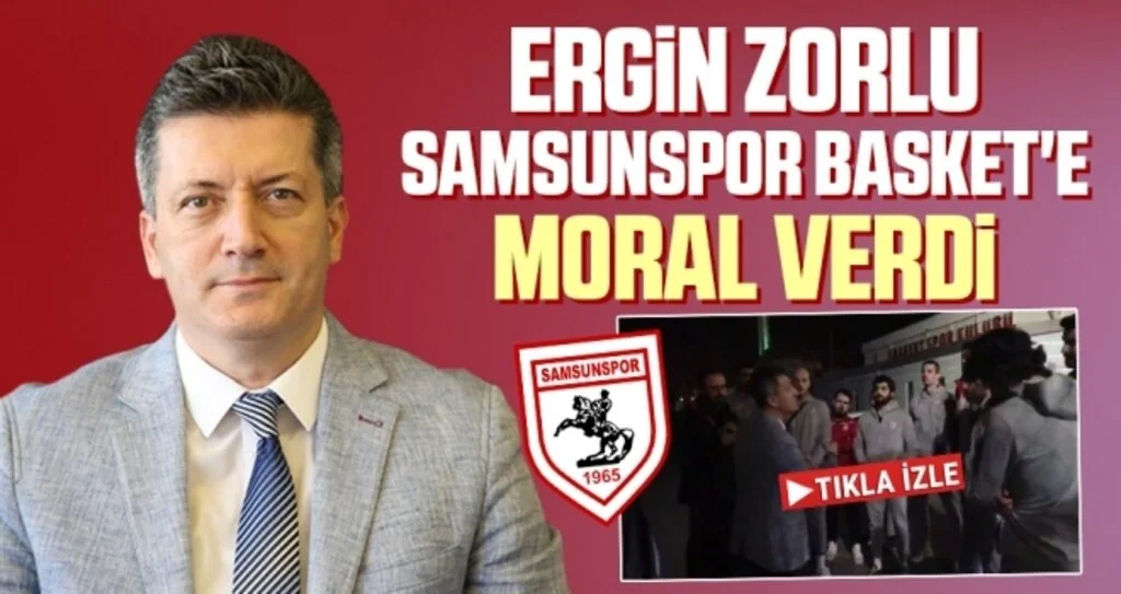 Ergin Zorlu, Samsunspor Basket'e moral verdi