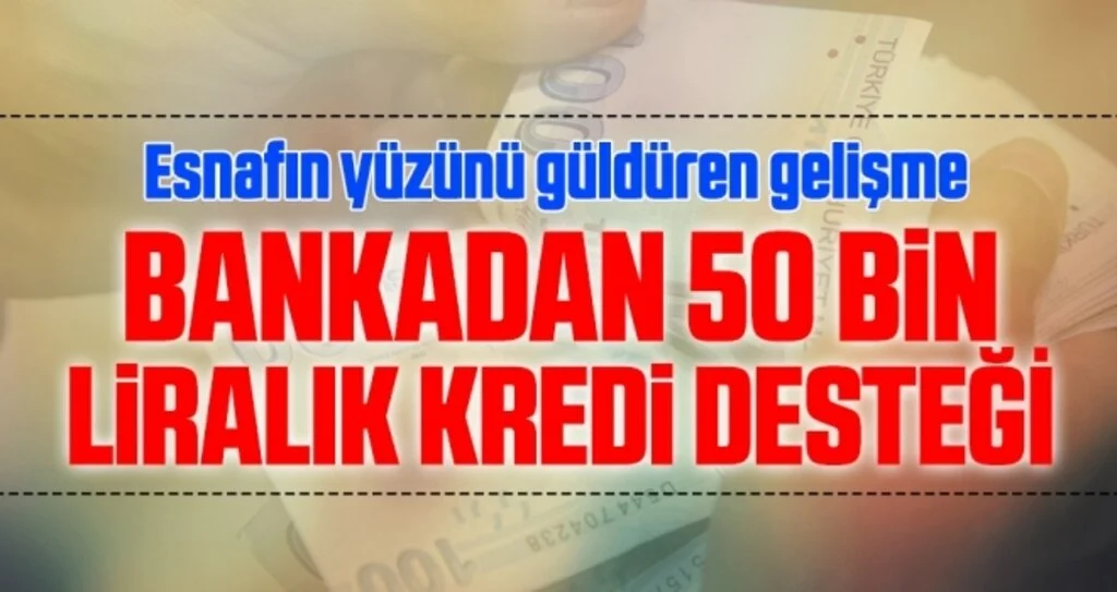 Esnafın yüzünü güldüren gelişme! Bankadan 50 Bin Liralık Kredi Desteği