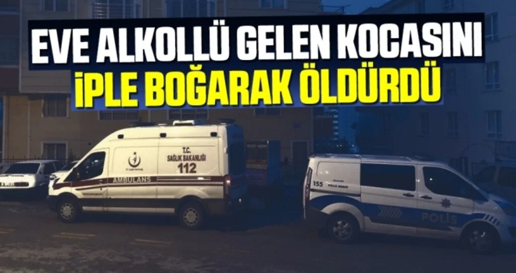 Eve Alkollü Gelen Kocasını İple Boğarak Öldürdü