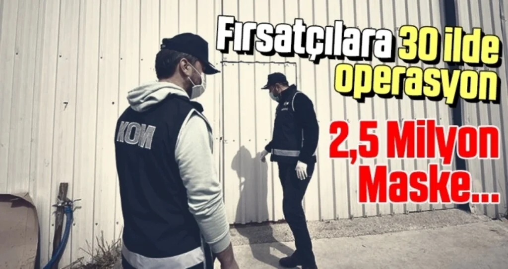 Fırsatçılara 30 İlde Operasyon!