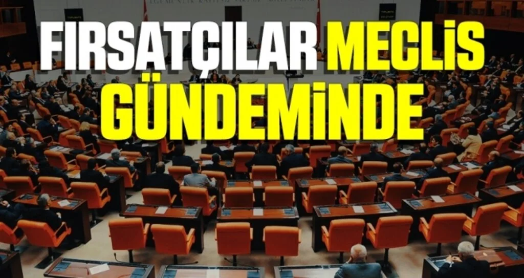 Fırsatçılar TBMM Gündeminde
