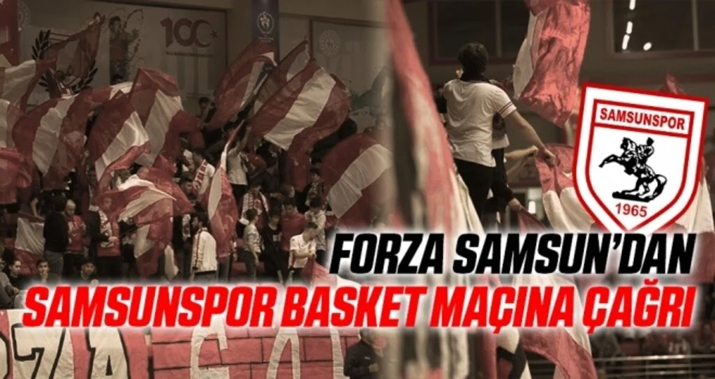 Forza Samsun'dan Samsunspor Basket Maçına Çağrı; Biz Bitti Demeden Bitmez