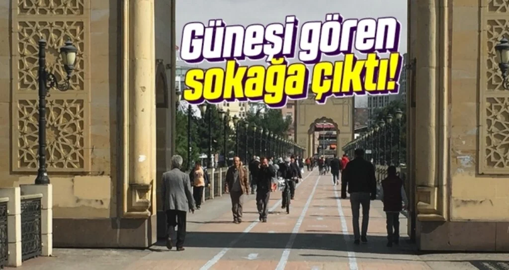 Güneşi gören sokağa çıktı!