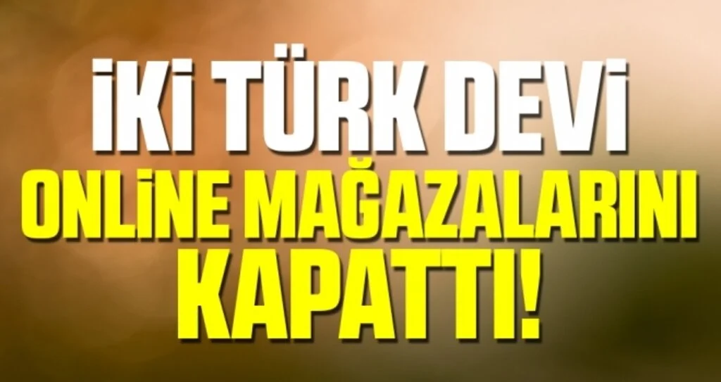 İki Türk Devi Online Mağazalarını Kapattı!