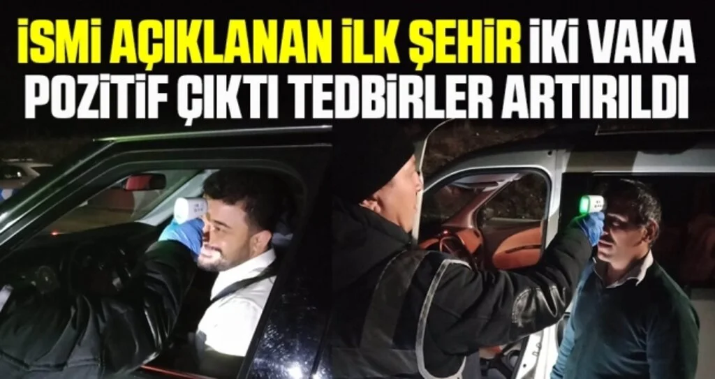 İsmi Açıklanan İlk Şehir İki Vaka Pozitif Çıktı Tedbirler Artırıldı