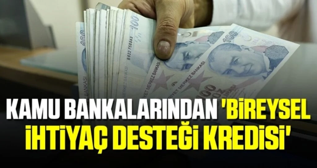 Kamu bankalarından 'Bireysel İhtiyaç Desteği Kredisi'