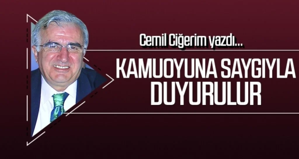 Kamuoyuna Saygıyla Duyurulur CEMİL CİĞERİM Yazdı