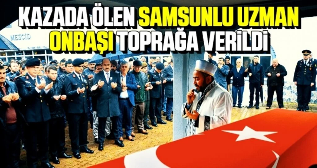 Kazada Ölen Samsunlu Uzman Onbaşı Toprağa Verildi