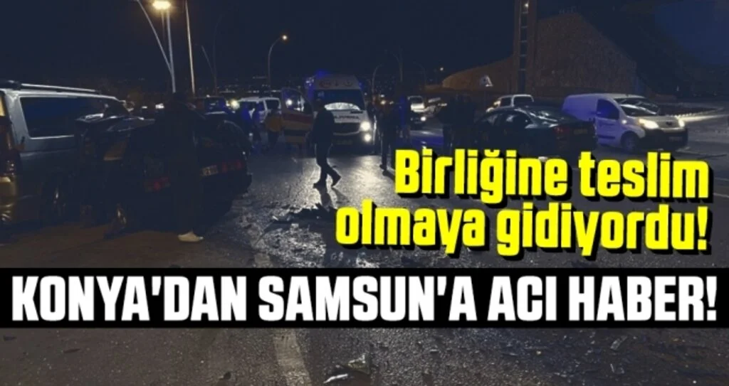 Konya'dan Samsun'a Acı Haber!