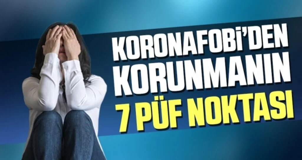 Koronafobi’den Korunmanın 7 Püf Noktası